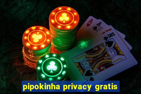 pipokinha privacy gratis